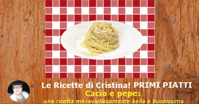 Cacio e pepe: una ricetta meravigliosamente bella e buonissima