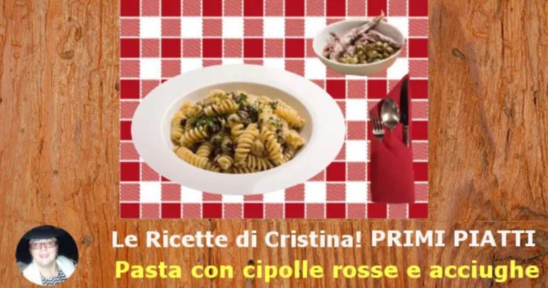 Pasta con cipolle rosse e acciughe: un piatto all’insegna del sapore