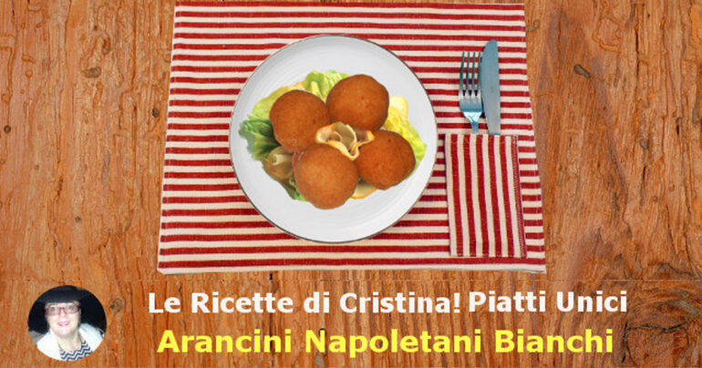 Arancini di riso napoletani Bianchi: versione gustosa made in Napoli