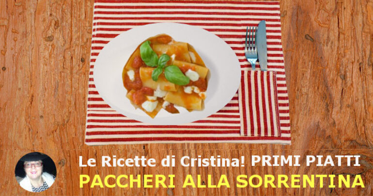 Paccheri alla Sorrentina: un primo piatto campano completo e delizioso