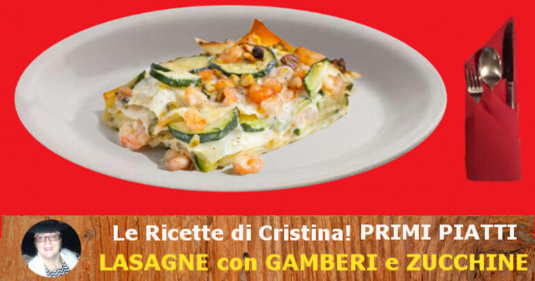 Lasagne con gamberi e zucchine: ottimo primo piatto morbido e cremoso