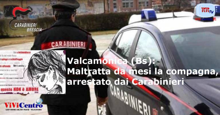 Valcamonica (Bs): Maltratta da mesi la compagna, arrestato dai Carabinieri