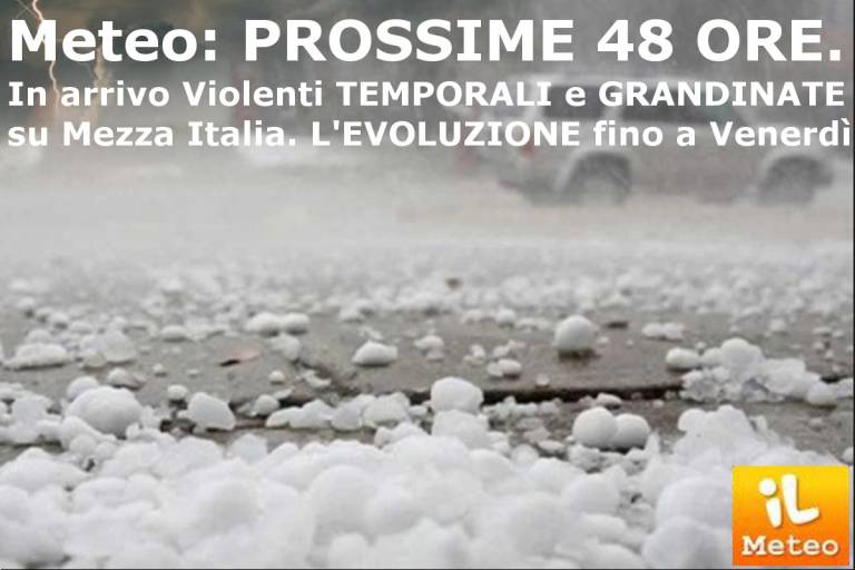 Meteo prossime 48 ore: in arrivo Violenti TEMPORALI e GRANDINATE