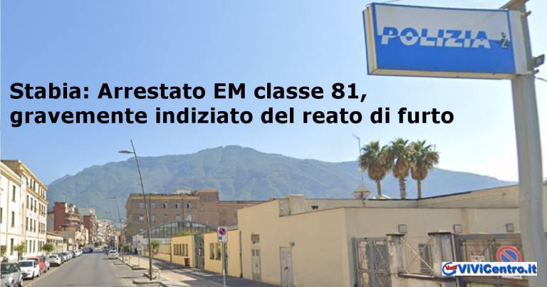 Stabia: Arrestato EM classe 81, gravemente indiziato del reato di furto