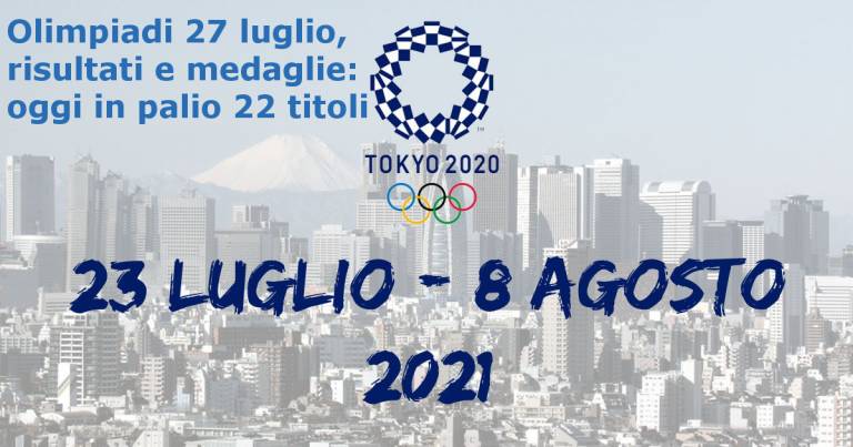 Olimpiadi 27 luglio, risultati e medaglie: oggi in palio 22 titoli