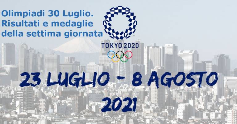 Olimpiadi 30 Luglio, Tokyo. Risultati e medaglie della settima giornata