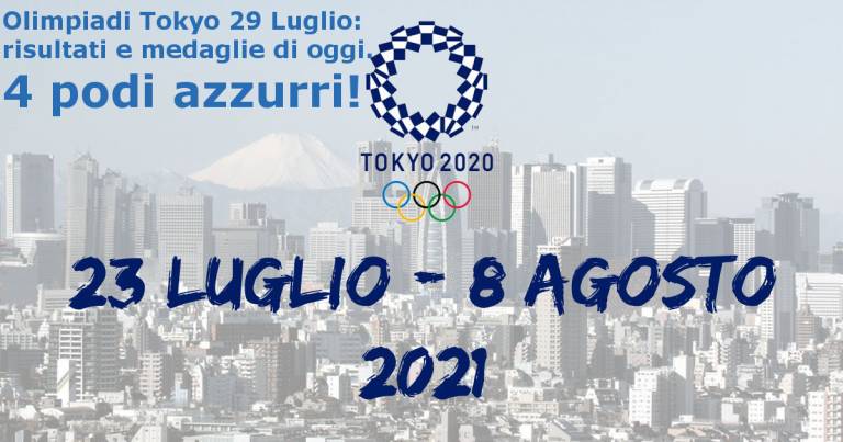 Olimpiadi Tokyo 29 Luglio: risultati e medaglie di oggi. 4 podi azzurri!