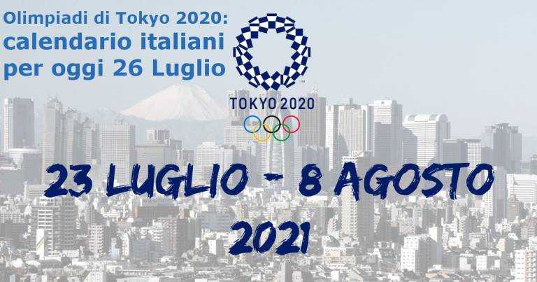 Olimpiadi di Tokyo 2020: calendario italiani per oggi 26 Luglio