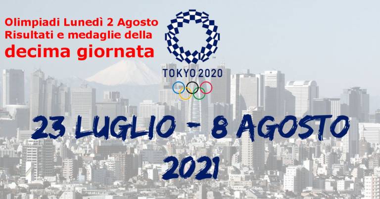 Olimpiadi Lunedì 2 Agosto, Tokyo. Risultati e medaglie della 10a giornata