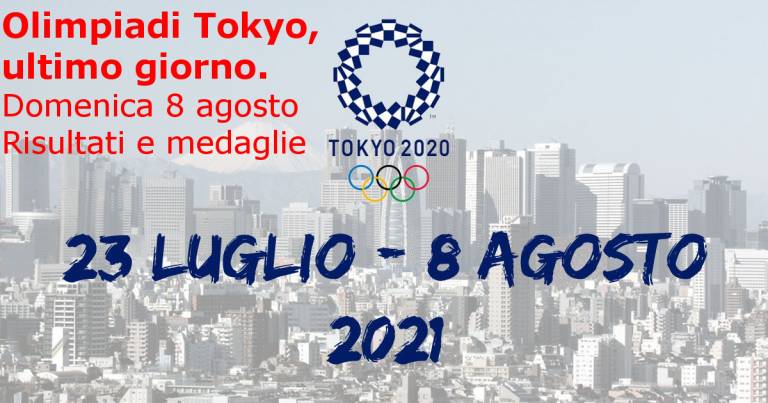 Olimpiadi Tokyo Domenica 8 agosto: ultimo giorno. Risultati e medaglie