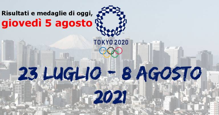 Olimpiadi Tokyo 2020, risultati e medaglie di oggi, giovedì 5 agosto