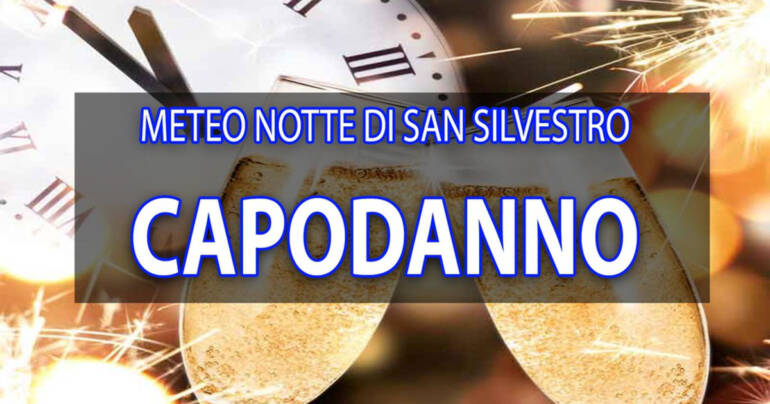 Meteo Notte di SAN Silvestro-Capodanno: Grosso Colpo di scena