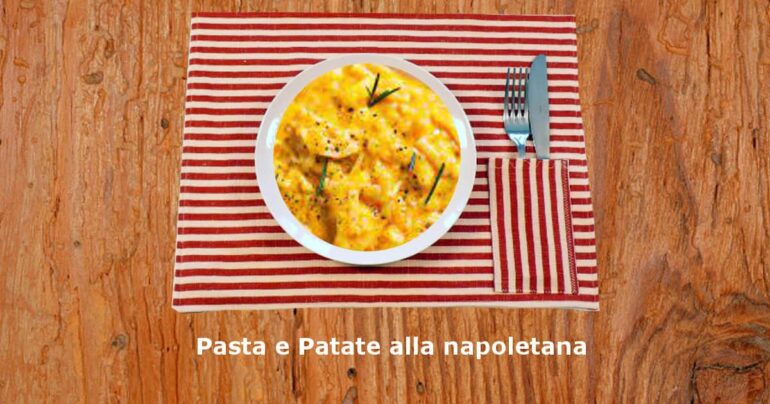 Pasta e Patate alla napoletana: un primo piatto dalle radici molto umili