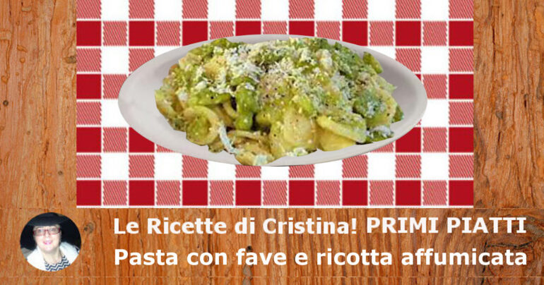 Pasta con fave e ricotta affumicata: una ricetta dal sapore primaverile