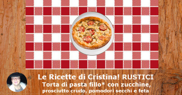 Torta di pasta fillo* con zucchine, prosciutto crudo, pomodori secchi e feta