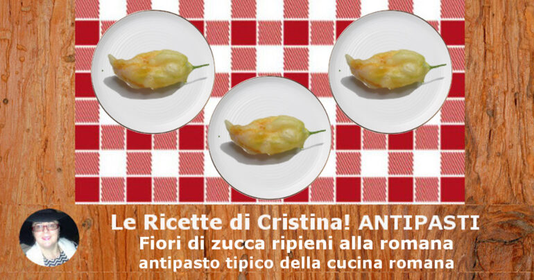 Fiori di zucca ripieni alla romana: antipasto tipico della cucina romana