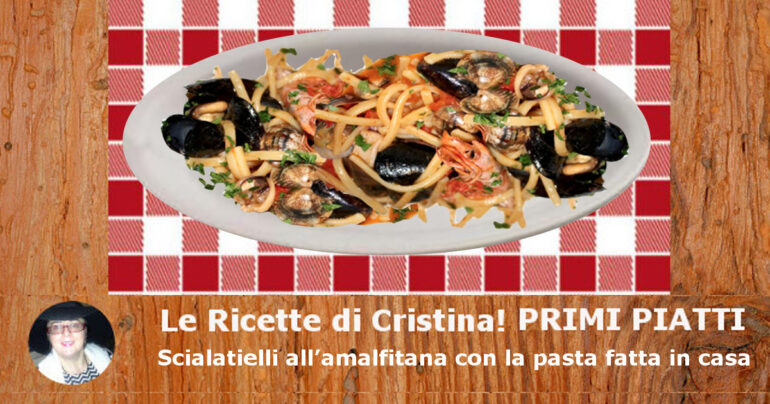 Scialatielli all’amalfitana con la pasta fatta in casa: primo piatto di pesce tipico di Amalfi