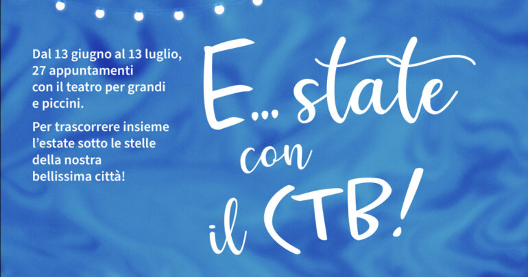 Stagione estiva del CTB dal 13 giugno al 13 luglio!
