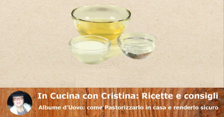 Albume d’Uovo: come Pastorizzarlo in casa e renderlo sicuro