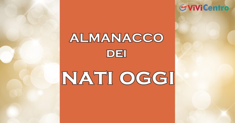 Personaggi nati oggi 25 Luglio e ancora ricordati