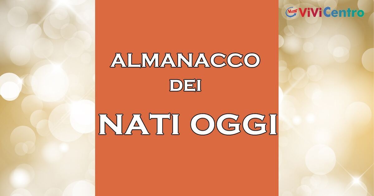 Personaggi nati oggi 15 Giugno, e ricordati ancora oggi