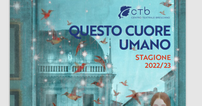 “QUESTO CUORE UMANO“  49ˆStagione di Prosa del CTB Centro Teatrale Bresciano