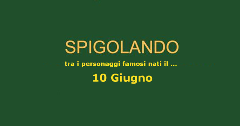 Personaggi nati il 10 Giugno e ricordati ancora oggi