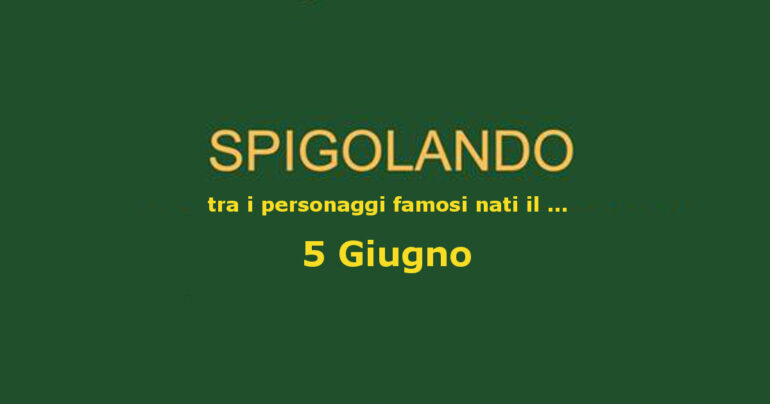 Personaggi nati il 5 Giugno e ricordati ancora oggi