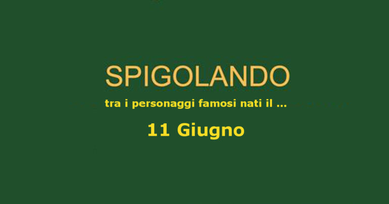 Personaggi nati l’11 Giugno e ricordati ancora oggi