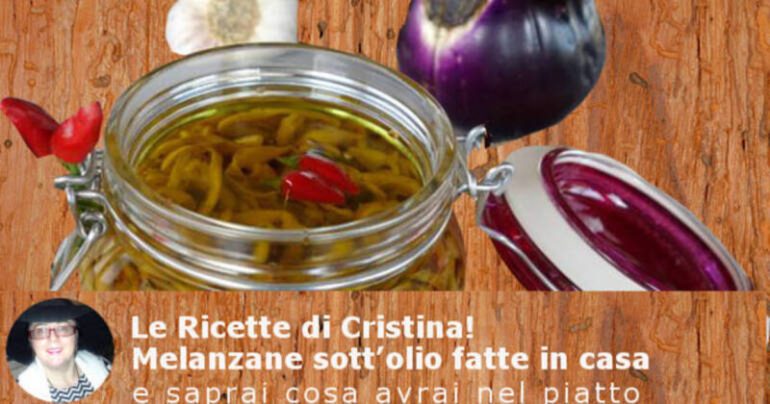 Melanzane sott’olio fatte in casa e saprai cosa avrai nel piatto