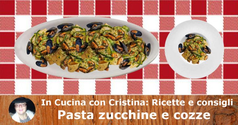 Pasta zucchine e cozze:  un primo napoletano tipicamente estivo