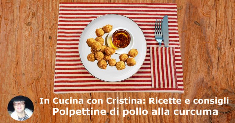 Polpettine di pollo alla Curcuma: un piatto allegro, facile e salutare