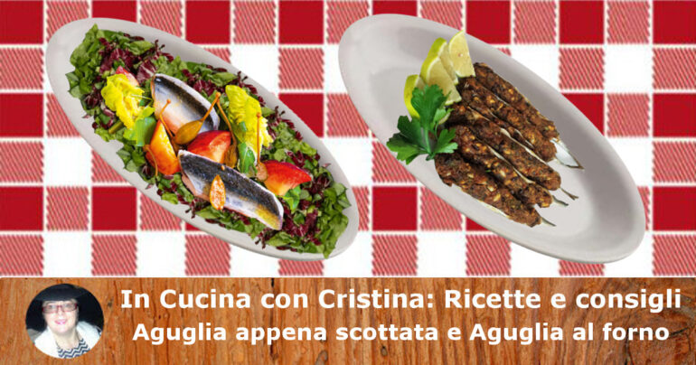 Aguglia appena scottata e Aguglia al forno: 2 ricette per un secondo da Re