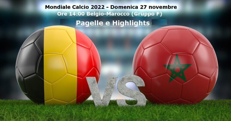 Calcio, Mondiali 2022: Belgio-Marocco 0-2. Pagelle e Highlights