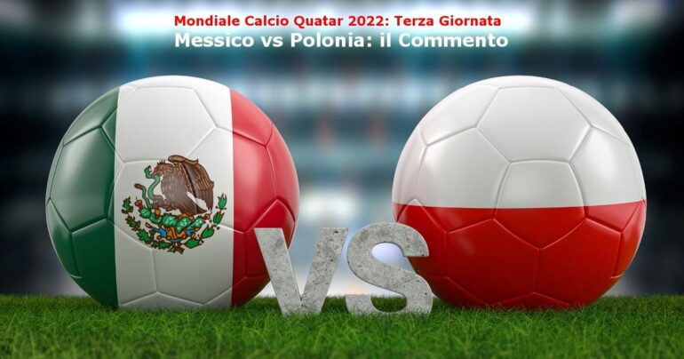 Mondiale calcio 2022; commento Messico-Polonia