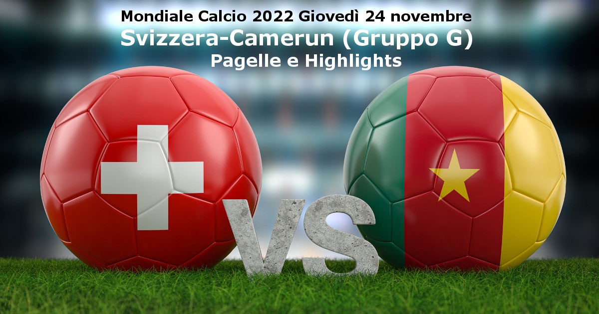 mondiale calcio 2022 commento svizzera camerun