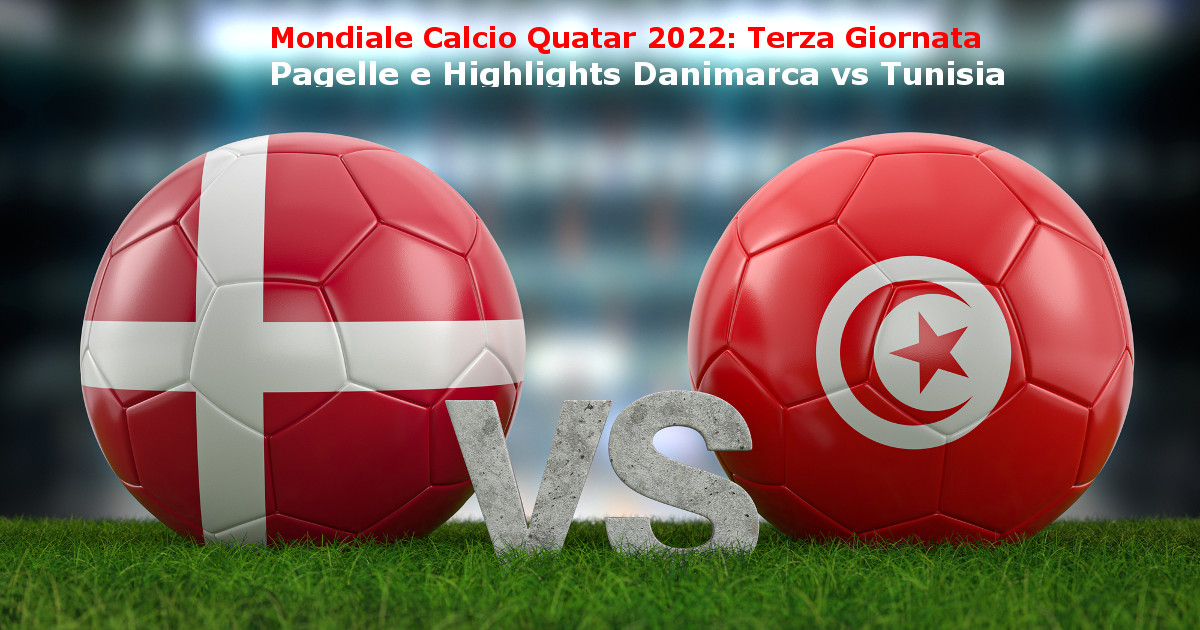 Pagelle e Highlights DanimarcavsTunisia Mondiale Calcio 2022 Terza Giornata (Depositphotos_610026802_L)