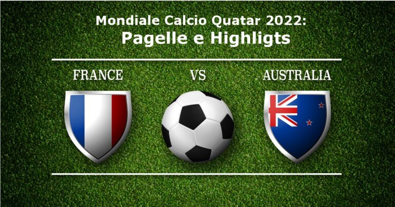 Pagelle e Highlights Francia-Australia (4-1), Mondiali calcio 2022
