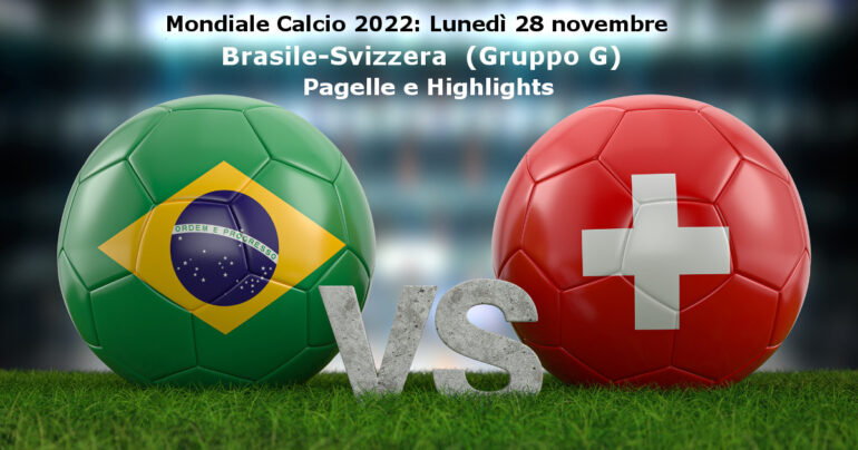 Pagelle e Highlights Brasile-Svizzera (1-0), Mondiale Qatar