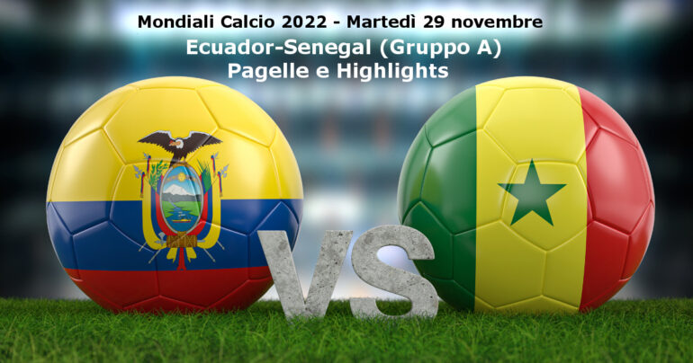Pagelle e Highlights Ecuador-Senegal (1-2), Mondiale Qatar