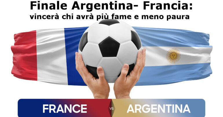 Finale Argentina-Francia: vincerà chi avrà più fame e meno paura