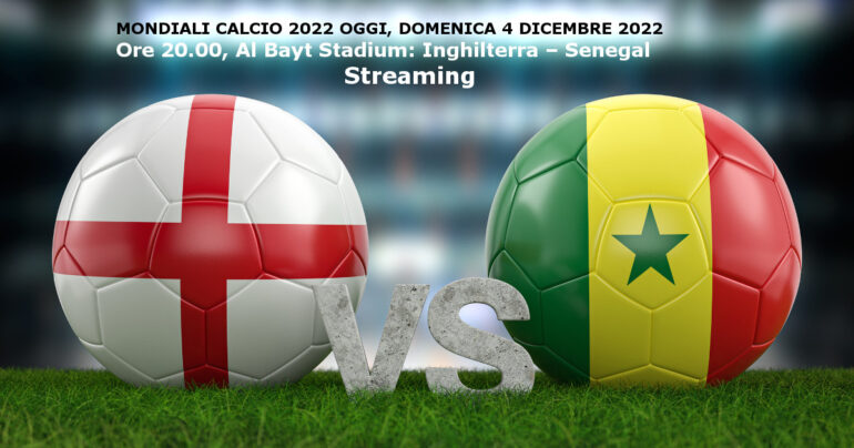 Inghilterra-Senegal, Mondiali calcio 2022 in DIRETTA LIVE