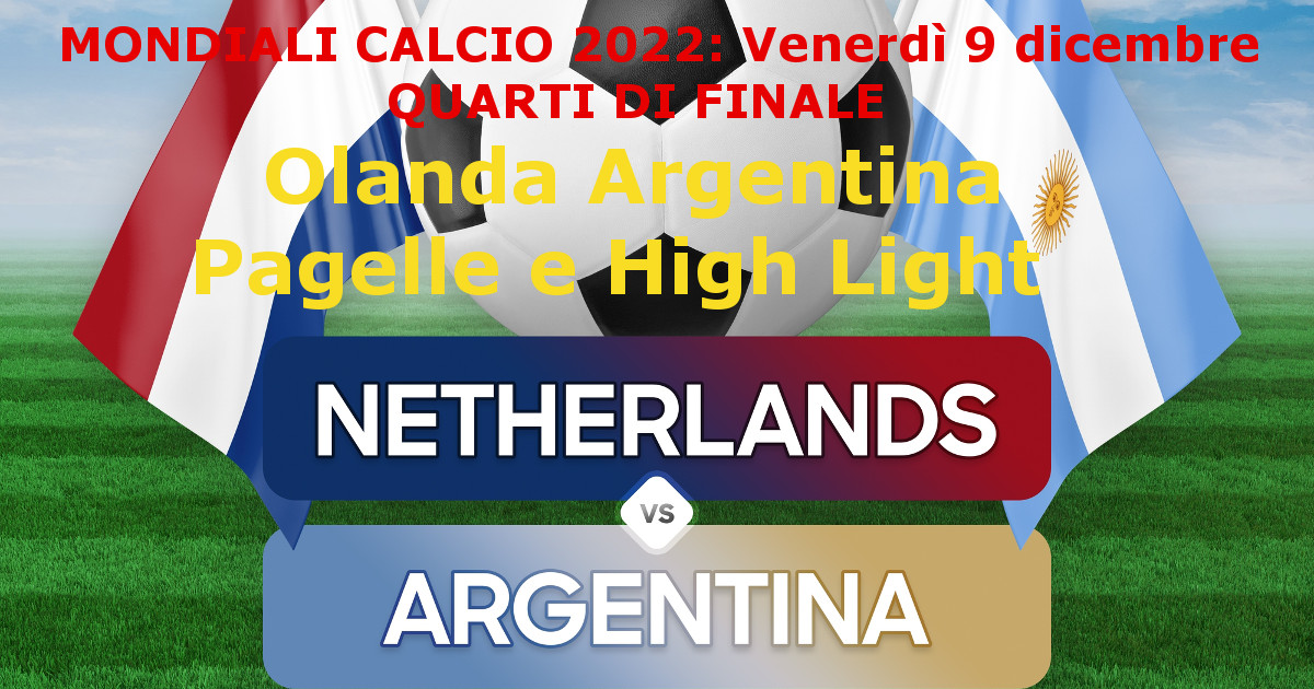 olanda argentina mondiali pagelle