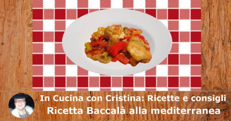 Ricetta Baccalà alla mediterranea: piatto tradizionale della cucina italiana