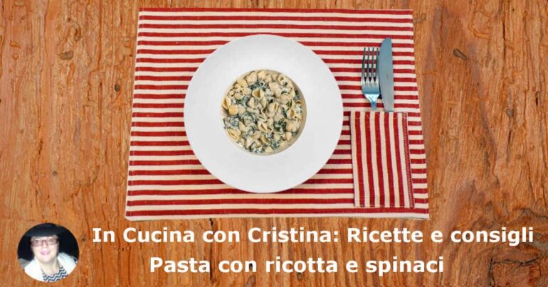 Pasta con ricotta e spinaci: la ricetta