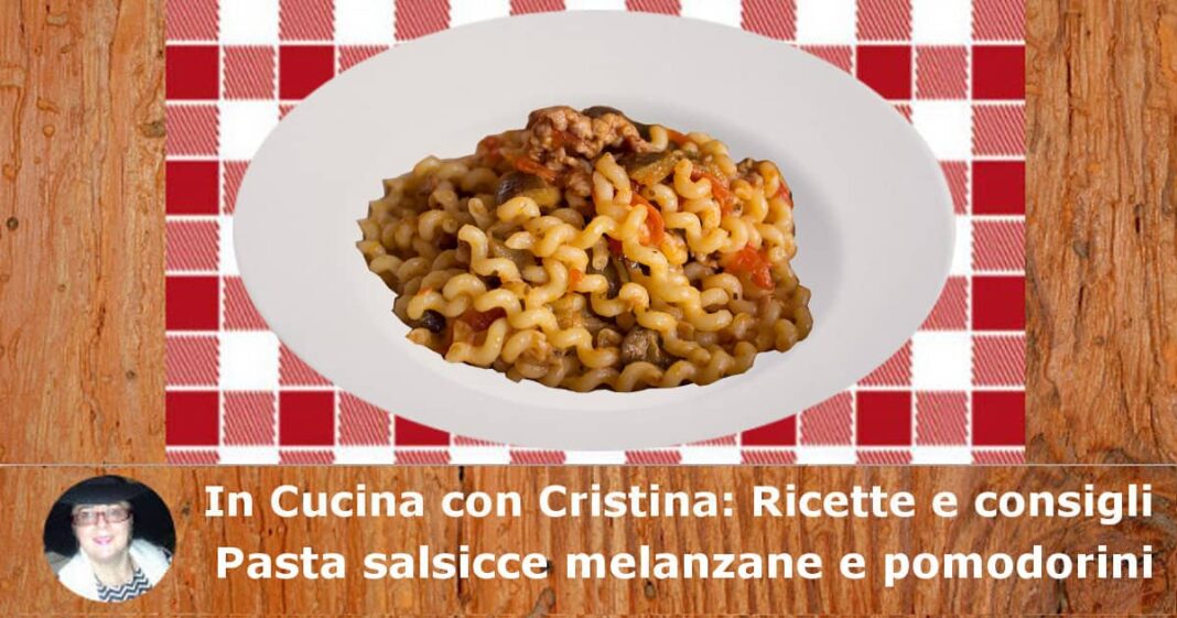 Pasta salsicce melanzane e pomodorini: la ricetta Pasta salsicce melanzane e pomodorini: la ricetta