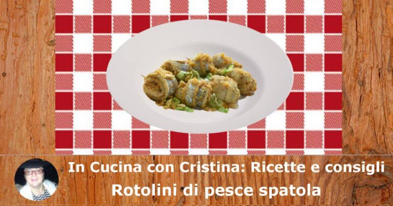 Rotolini di pesce spatola: la ricetta