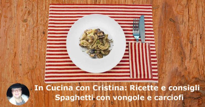 Spaghetti con vongole e carciofi: la ricetta - Vivicentro