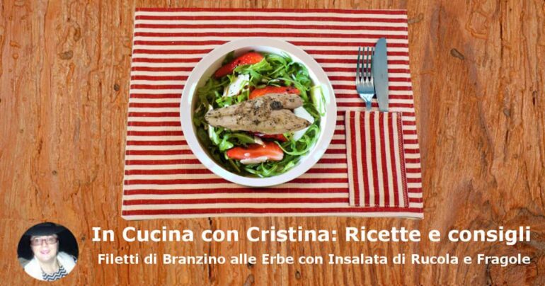 Filetti di Branzino alle Erbe con Insalata di Rucola e Fragole