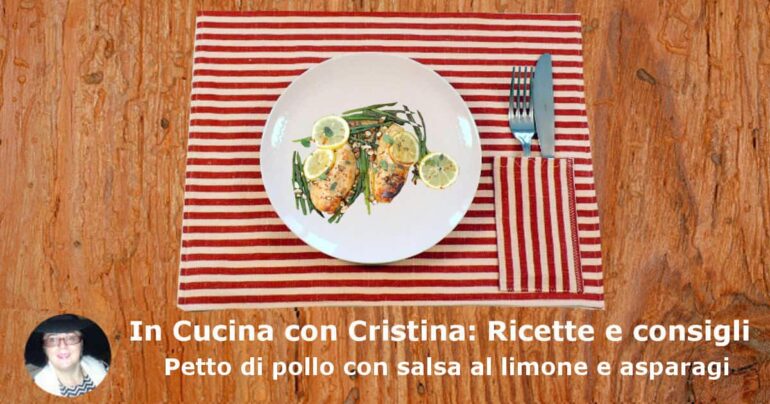 Petto di pollo con salsa al limone e asparagi: la ricetta